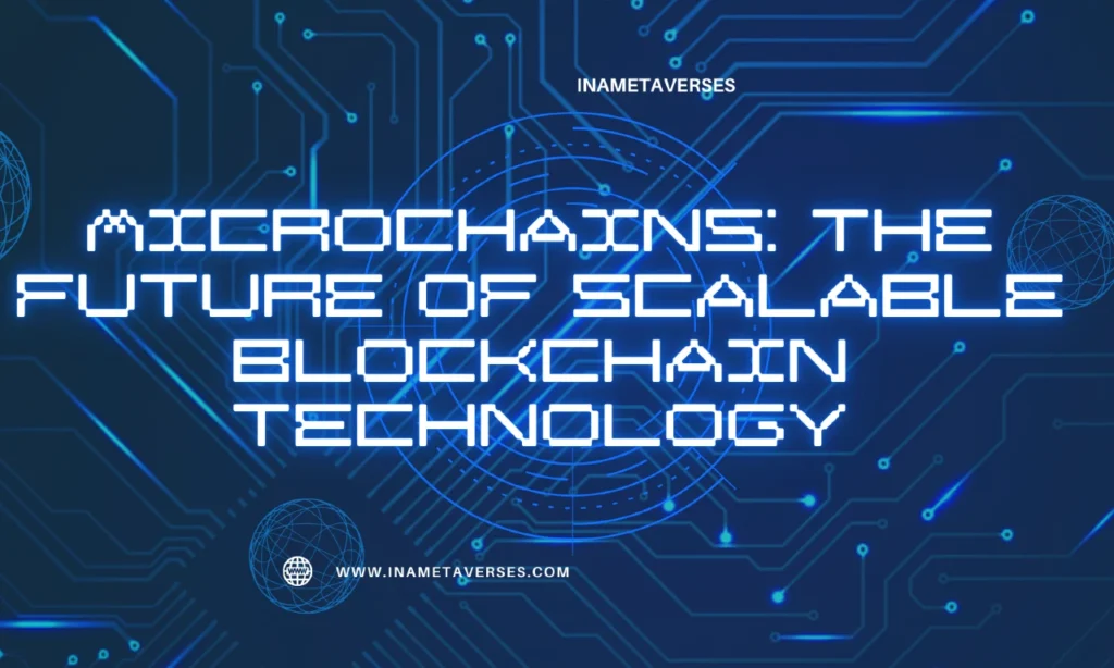 Microchains The Future of Scalable Blockchain Technology