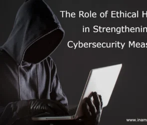 The Role of Ethical Hacking in Strengthening Cybersecurity Measures